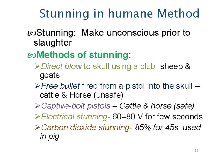 Stunning in humane Method Stunning: Make unconscious prior to slaughter Methods of stunning: ØDirect