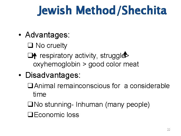 Jewish Method/Shechita • Advantages: q No cruelty q respiratory activity, struggle> oxyhemoglobin > good