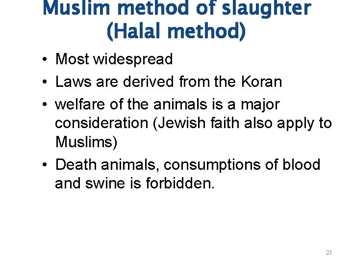Muslim method of slaughter (Halal method) • Most widespread • Laws are derived from