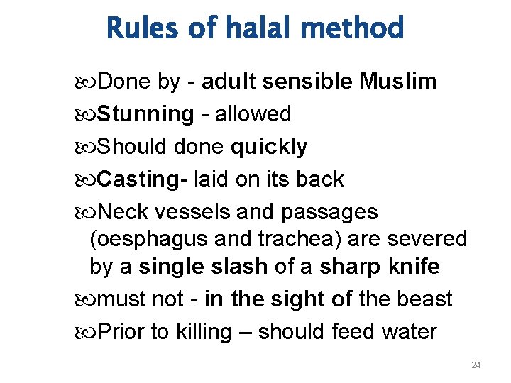 Rules of halal method Done by - adult sensible Muslim Stunning - allowed Should