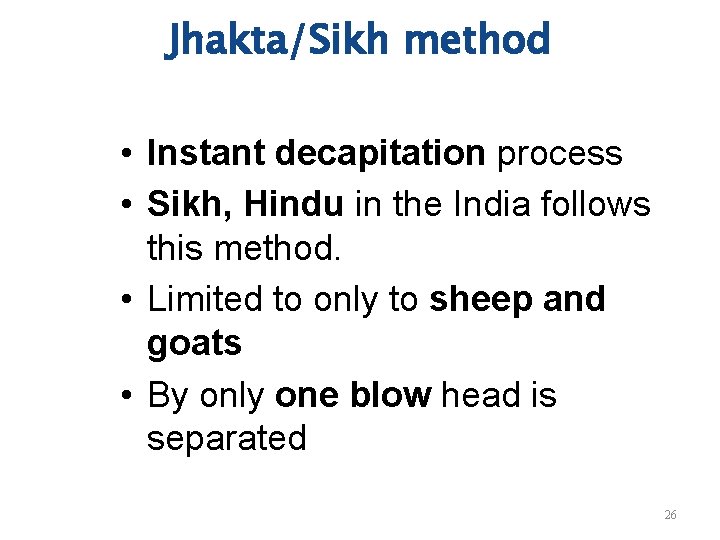 Jhakta/Sikh method • Instant decapitation process • Sikh, Hindu in the India follows this