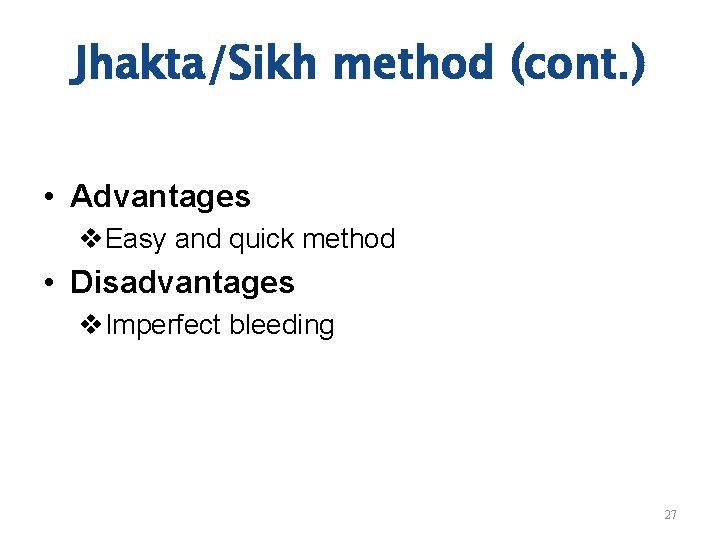 Jhakta/Sikh method (cont. ) • Advantages v. Easy and quick method • Disadvantages v.