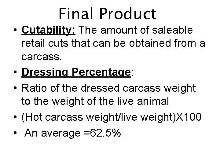 Final Product • Cutability: The amount of saleable retail cuts that can be obtained