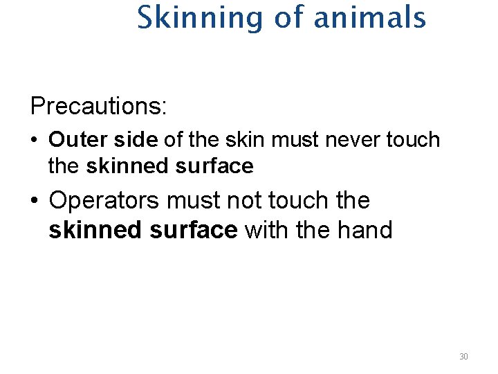 Skinning of animals Precautions: • Outer side of the skin must never touch the
