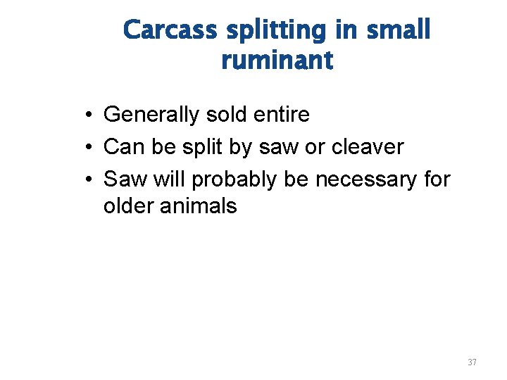 Carcass splitting in small ruminant • Generally sold entire • Can be split by