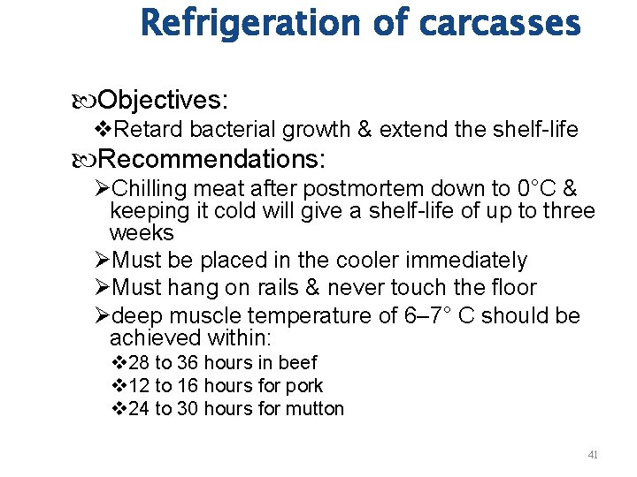 Refrigeration of carcasses Objectives: v. Retard bacterial growth & extend the shelf-life Recommendations: ØChilling
