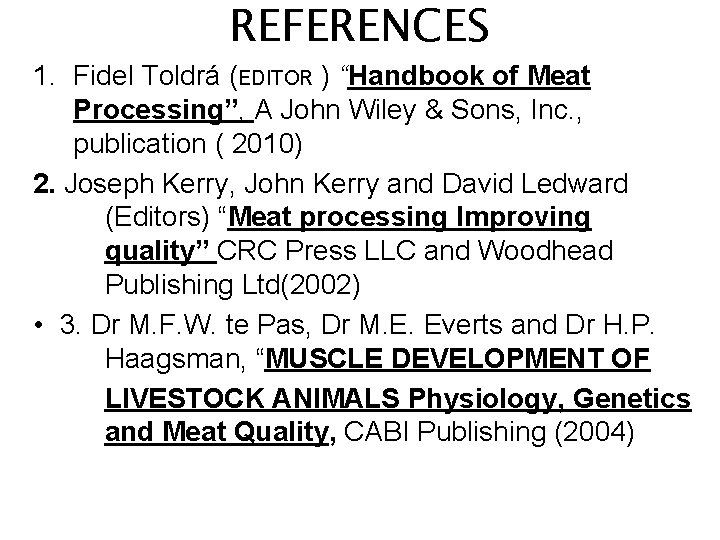 REFERENCES 1. Fidel Toldrá (EDITOR ) “Handbook of Meat Processing”, A John Wiley &
