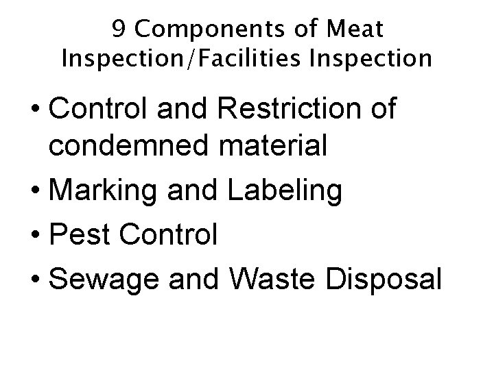 9 Components of Meat Inspection/Facilities Inspection • Control and Restriction of condemned material •