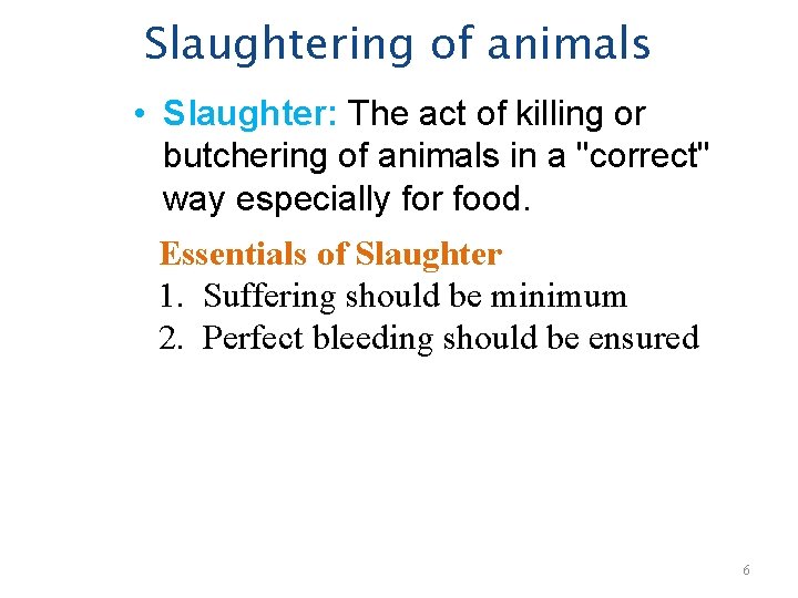 Slaughtering of animals • Slaughter: The act of killing or butchering of animals in