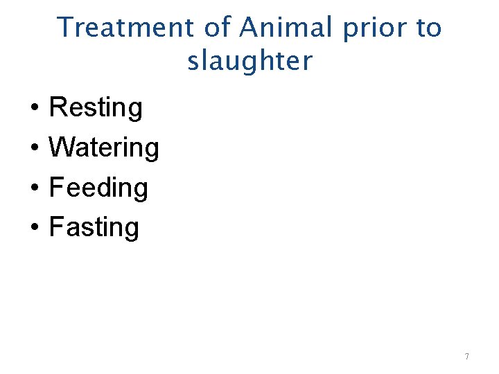 Treatment of Animal prior to slaughter • • Resting Watering Feeding Fasting 7 