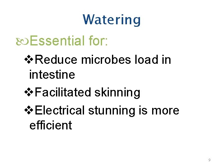 Watering Essential for: v. Reduce microbes load in intestine v. Facilitated skinning v. Electrical
