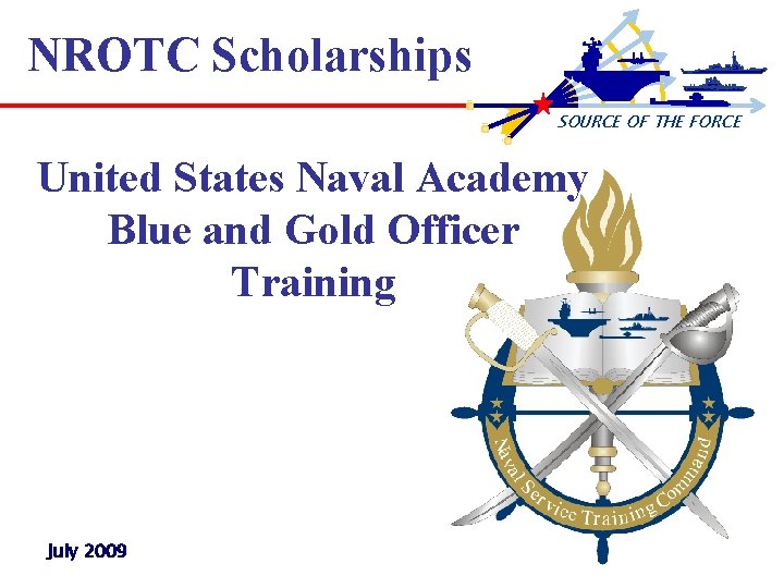 NROTC Scholarships SOURCE OF THE FORCE United States Naval Academy Blue and Gold Officer