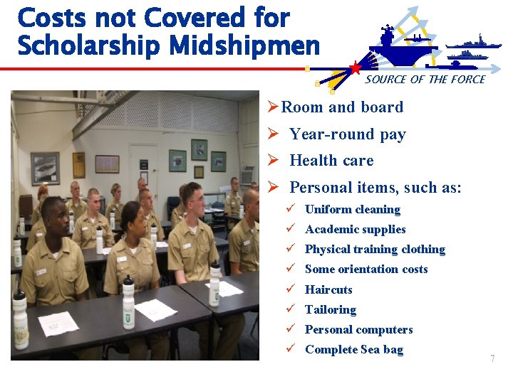 Costs not Covered for Scholarship Midshipmen SOURCE OF THE FORCE Ø ØRoom and board