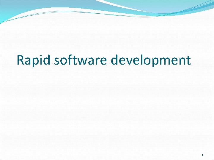 Rapid software development 1 Rapid software development 1