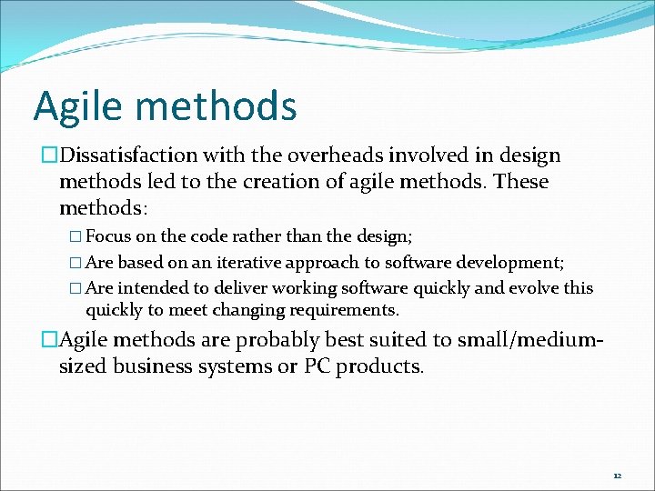 Agile methods �Dissatisfaction with the overheads involved in design methods led to the creation