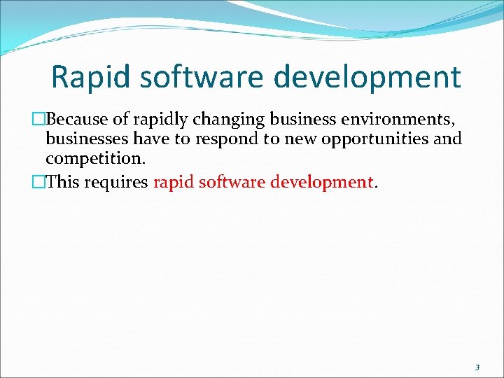 Rapid software development �Because of rapidly changing business environments, businesses have to respond to