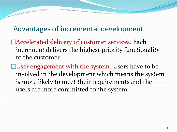 Advantages of incremental development �Accelerated delivery of customer services. Each increment delivers the highest