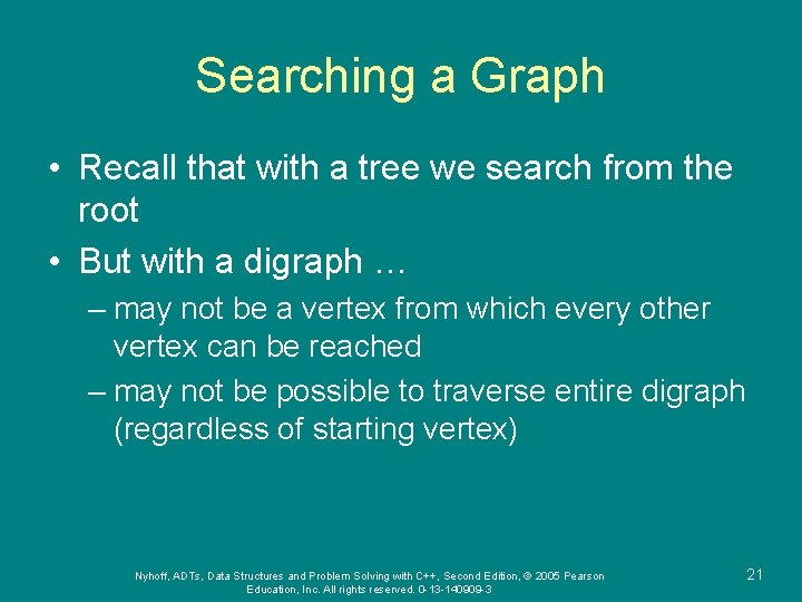 Searching a Graph • Recall that with a tree we search from the root