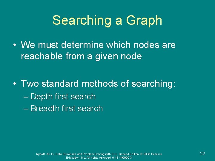 Searching a Graph • We must determine which nodes are reachable from a given