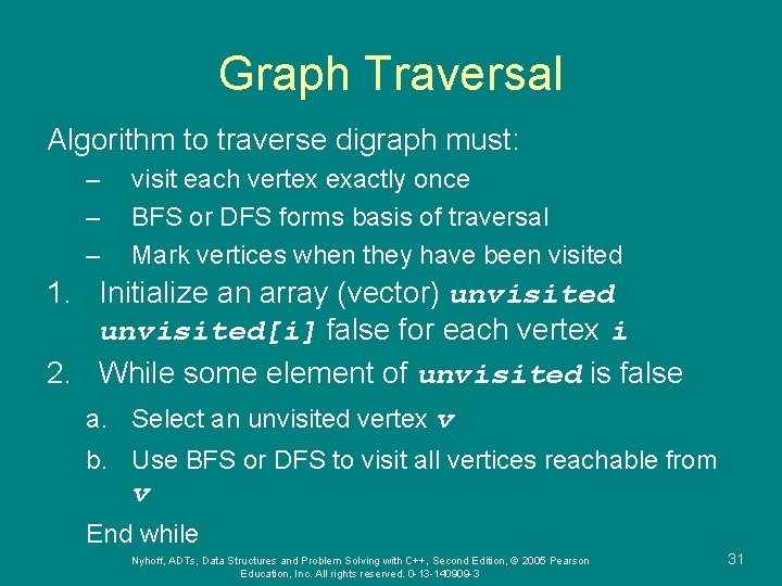 Graph Traversal Algorithm to traverse digraph must: – – – visit each vertex exactly