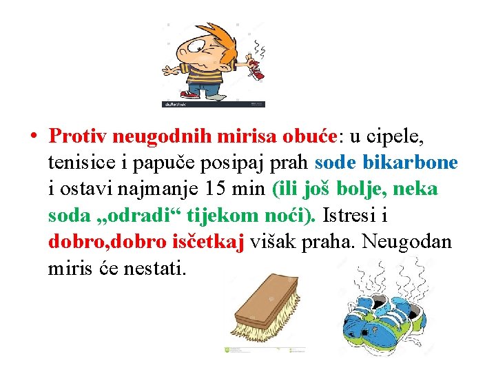  • Protiv neugodnih mirisa obuće: u cipele, tenisice i papuče posipaj prah sode