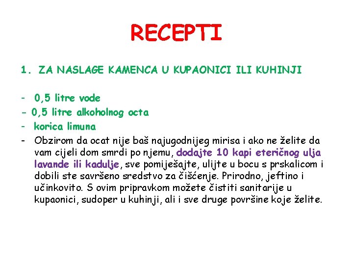 RECEPTI 1. ZA NASLAGE KAMENCA U KUPAONICI ILI KUHINJI - 0, 5 litre vode