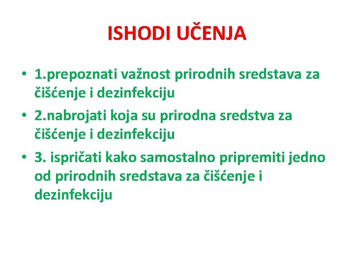 ISHODI UČENJA • 1. prepoznati važnost prirodnih sredstava za čišćenje i dezinfekciju • 2.