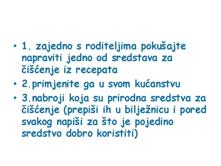  • 1. zajedno s roditeljima pokušajte napraviti jedno od sredstava za čišćenje iz