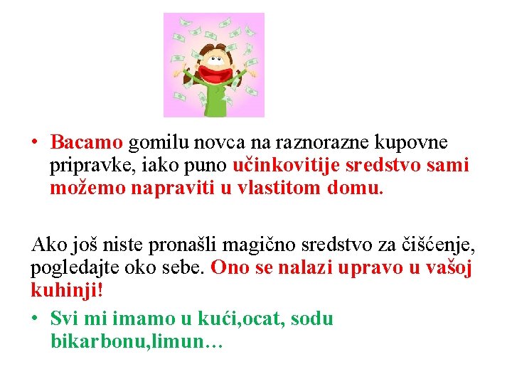  • Bacamo gomilu novca na raznorazne kupovne pripravke, iako puno učinkovitije sredstvo sami