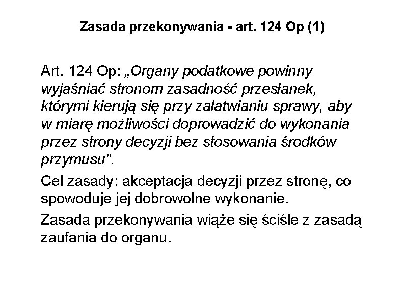 Zasada przekonywania - art. 124 Op (1) Art. 124 Op: „Organy podatkowe powinny wyjaśniać