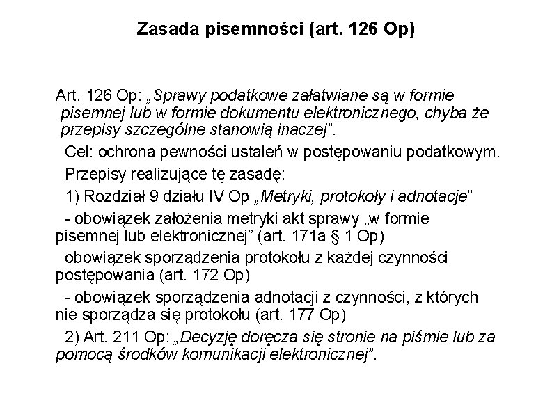 Zasada pisemności (art. 126 Op) Art. 126 Op: „Sprawy podatkowe załatwiane są w formie