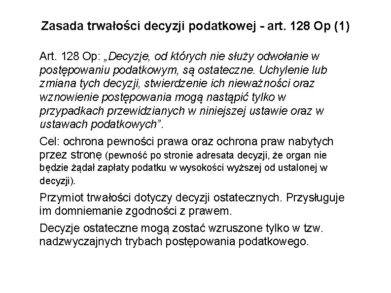 Zasada trwałości decyzji podatkowej - art. 128 Op (1) Art. 128 Op: „Decyzje, od