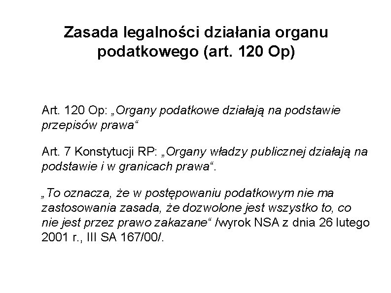 Zasada legalności działania organu podatkowego (art. 120 Op) Art. 120 Op: „Organy podatkowe działają