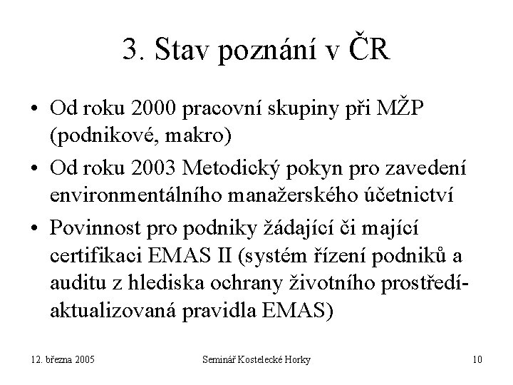 3. Stav poznání v ČR • Od roku 2000 pracovní skupiny při MŽP (podnikové,