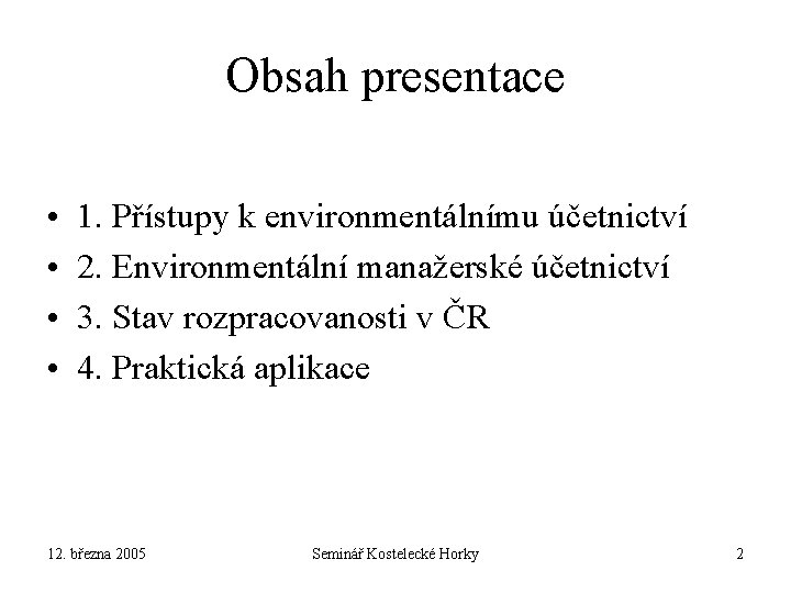 Obsah presentace • • 1. Přístupy k environmentálnímu účetnictví 2. Environmentální manažerské účetnictví 3.