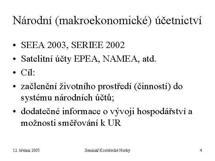 Národní (makroekonomické) účetnictví • • SEEA 2003, SERIEE 2002 Satelitní účty EPEA, NAMEA, atd.