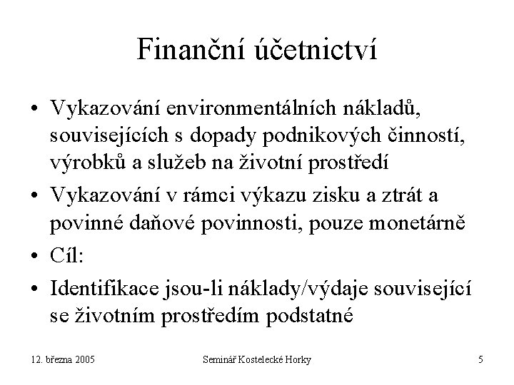 Finanční účetnictví • Vykazování environmentálních nákladů, souvisejících s dopady podnikových činností, výrobků a služeb