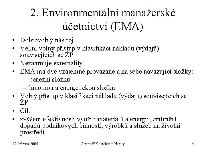 2. Environmentální manažerské účetnictví (EMA) • Dobrovolný nástroj • Velmi volný přístup v klasifikaci