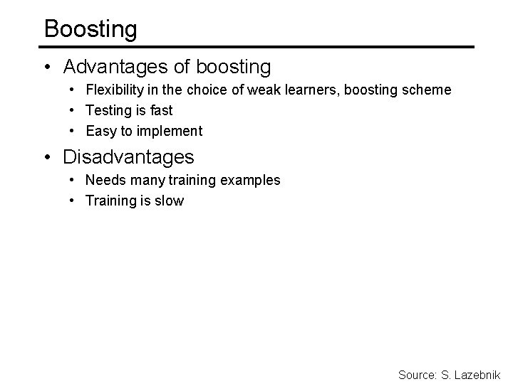 Boosting • Advantages of boosting • Flexibility in the choice of weak learners, boosting