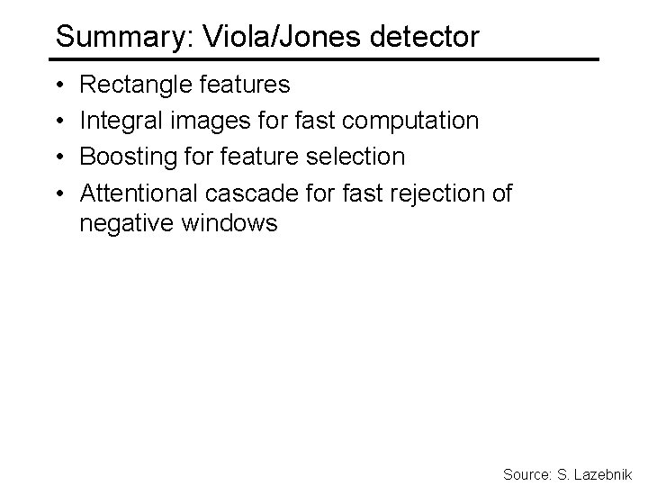 Summary: Viola/Jones detector • • Rectangle features Integral images for fast computation Boosting for