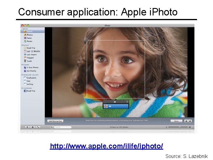 Consumer application: Apple i. Photo http: //www. apple. com/ilife/iphoto/ Source: S. Lazebnik 