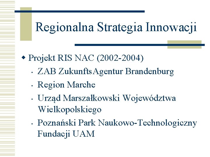 Regionalna Strategia Innowacji w Projekt RIS NAC (2002 -2004) • ZAB Zukunfts. Agentur Brandenburg