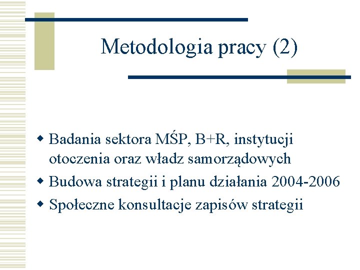 Metodologia pracy (2) w Badania sektora MŚP, B+R, instytucji otoczenia oraz władz samorządowych w