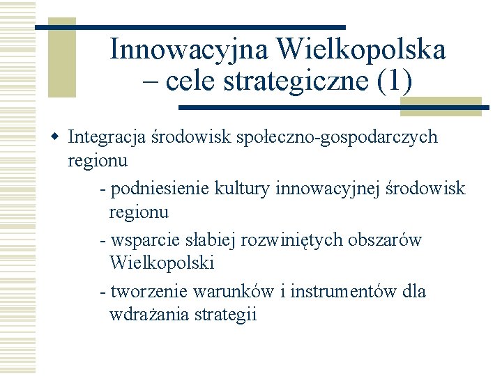 Innowacyjna Wielkopolska – cele strategiczne (1) w Integracja środowisk społeczno-gospodarczych regionu - podniesienie kultury