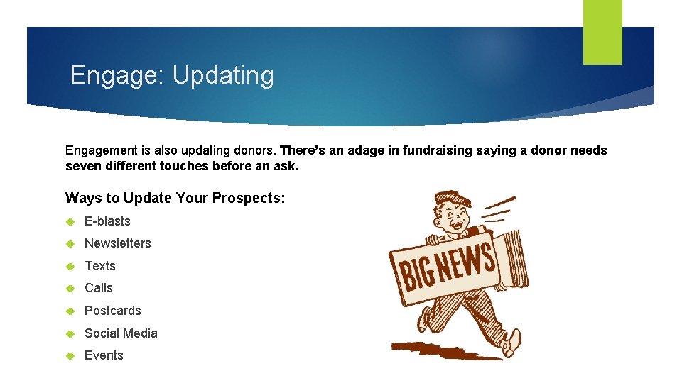 Engage: Updating Engagement is also updating donors. There’s an adage in fundraising saying a