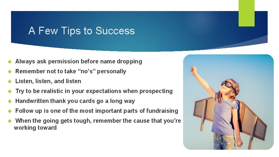 A Few Tips to Success Always ask permission before name dropping Remember not to