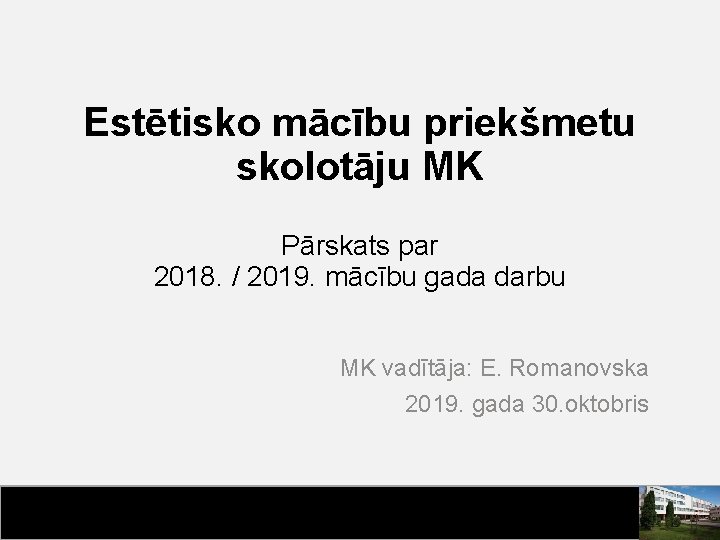 Estētisko mācību priekšmetu skolotāju MK Pārskats par 2018. / 2019. mācību gada darbu MK
