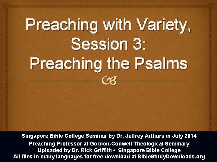 Preaching with Variety, Session 3: Preaching the Psalms Singapore Bible College Seminar by Dr.