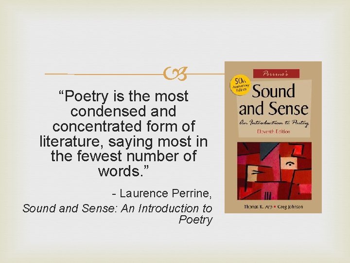  “Poetry is the most condensed and concentrated form of literature, saying most in