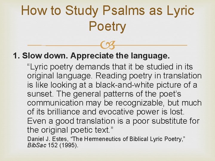 How to Study Psalms as Lyric Poetry 1. Slow down. Appreciate the language. “Lyric